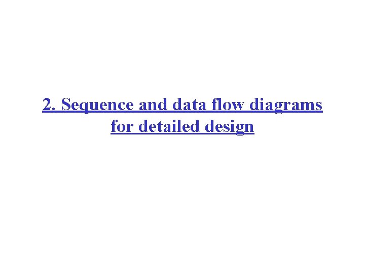 2. Sequence and data flow diagrams for detailed design 