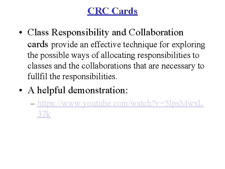 CRC Cards • Class Responsibility and Collaboration cards provide an effective technique for exploring