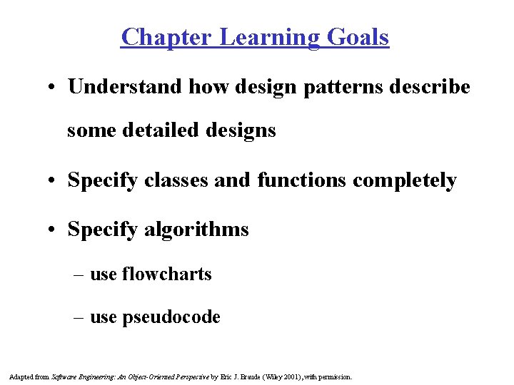 Chapter Learning Goals • Understand how design patterns describe some detailed designs • Specify