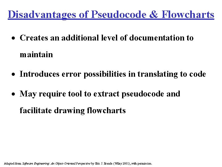 Disadvantages of Pseudocode & Flowcharts · Creates an additional level of documentation to maintain