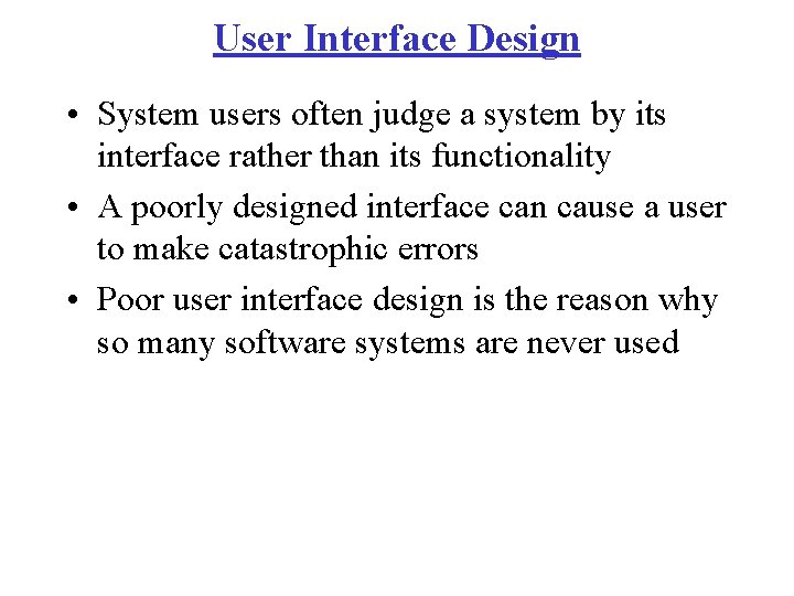 User Interface Design • System users often judge a system by its interface rather