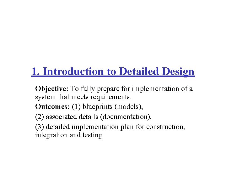 1. Introduction to Detailed Design Objective: To fully prepare for implementation of a system
