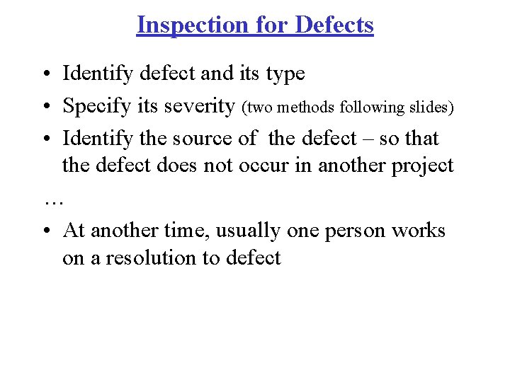 Inspection for Defects • Identify defect and its type • Specify its severity (two