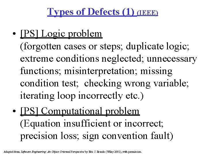 Types of Defects (1) (IEEE) • [PS] Logic problem (forgotten cases or steps; duplicate