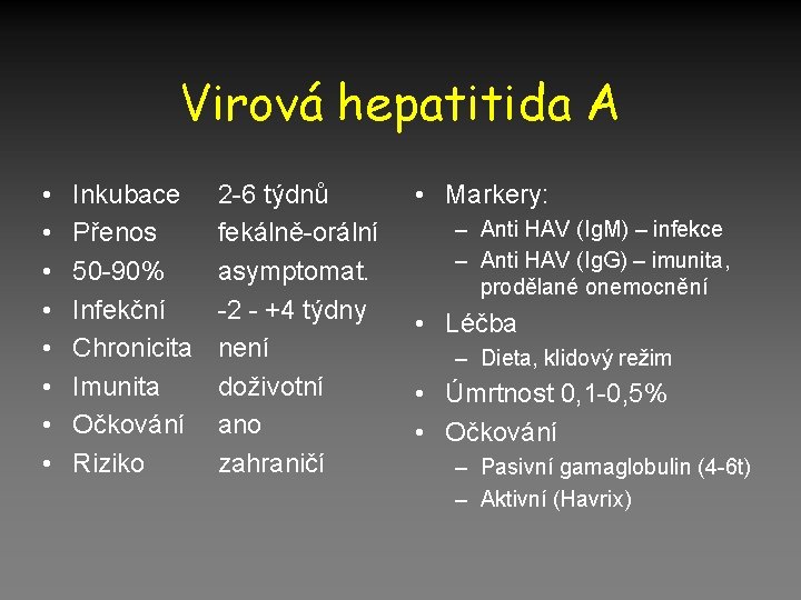Virová hepatitida A • • Inkubace Přenos 50 -90% Infekční Chronicita Imunita Očkování Riziko