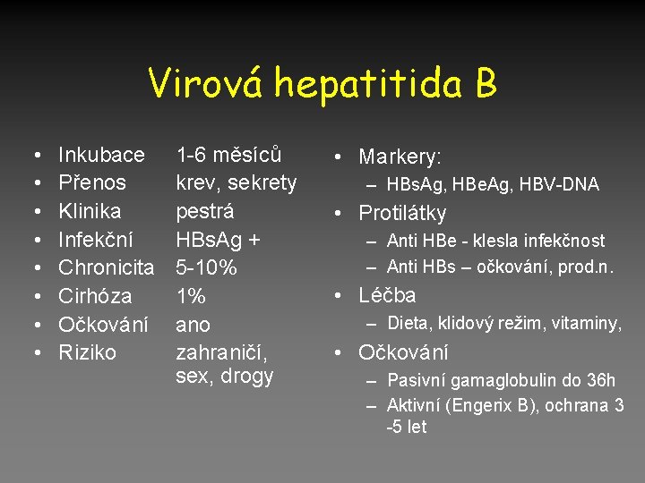 Virová hepatitida B • • Inkubace Přenos Klinika Infekční Chronicita Cirhóza Očkování Riziko 1