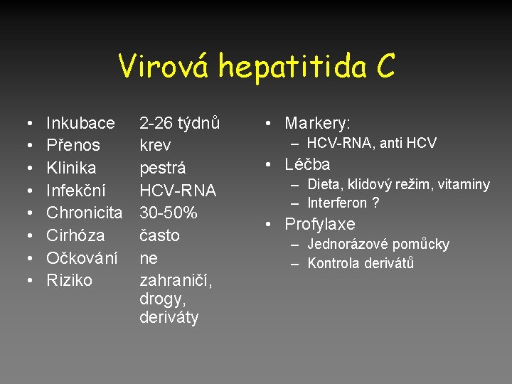 Virová hepatitida C • • Inkubace Přenos Klinika Infekční Chronicita Cirhóza Očkování Riziko 2