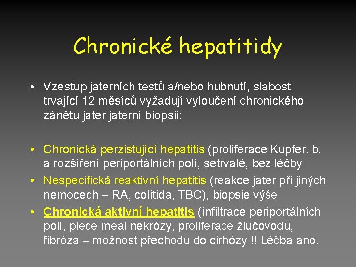 Chronické hepatitidy • Vzestup jaterních testů a/nebo hubnutí, slabost trvající 12 měsíců vyžadují vyloučení