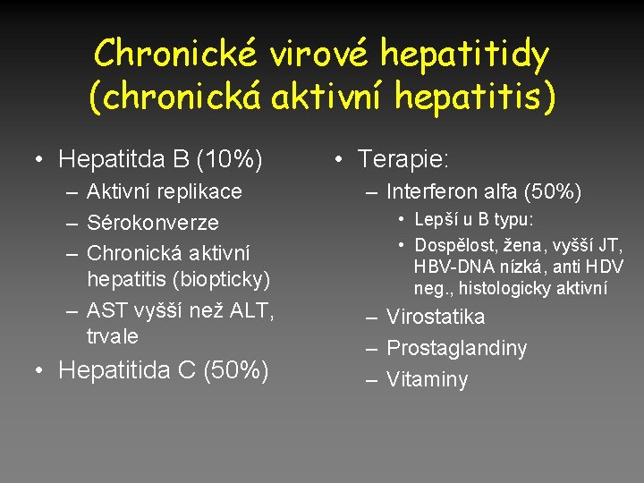 Chronické virové hepatitidy (chronická aktivní hepatitis) • Hepatitda B (10%) – Aktivní replikace –