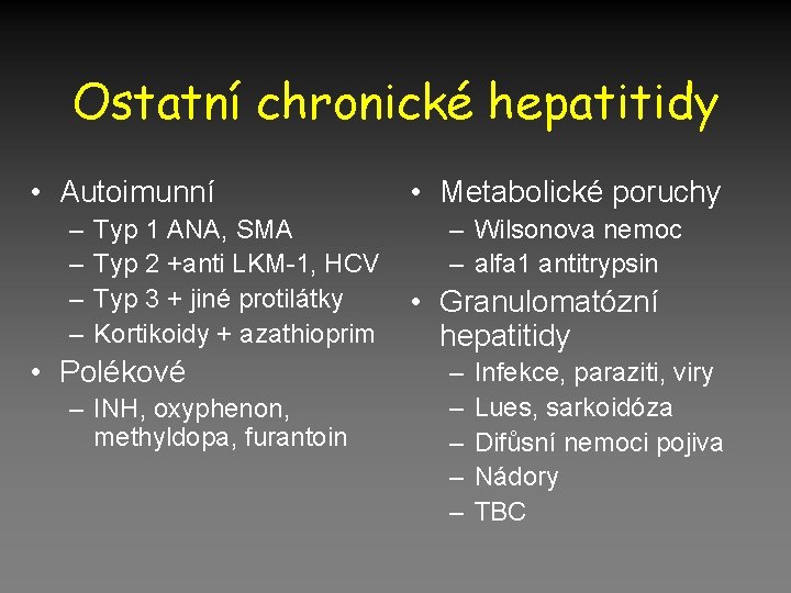 Ostatní chronické hepatitidy • Autoimunní – – Typ 1 ANA, SMA Typ 2 +anti