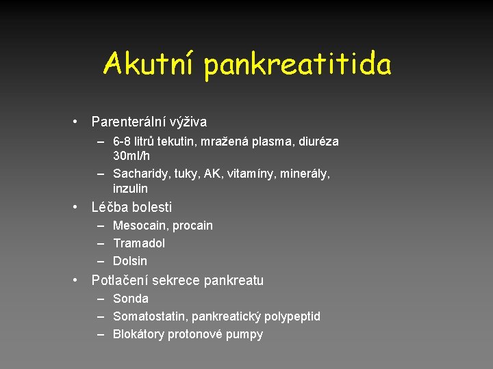 Akutní pankreatitida • Parenterální výživa – 6 -8 litrů tekutin, mražená plasma, diuréza 30