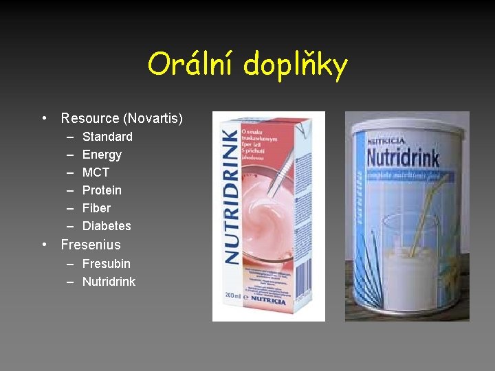 Orální doplňky • Resource (Novartis) – – – Standard Energy MCT Protein Fiber Diabetes