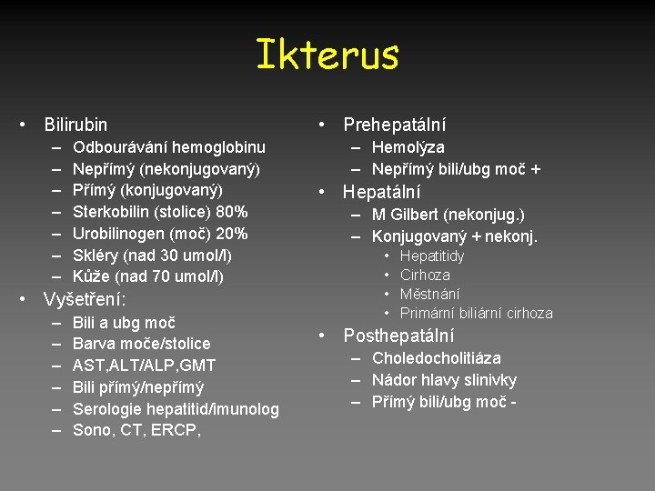 Ikterus • Bilirubin – – – – Odbourávání hemoglobinu Nepřímý (nekonjugovaný) Přímý (konjugovaný) Sterkobilin