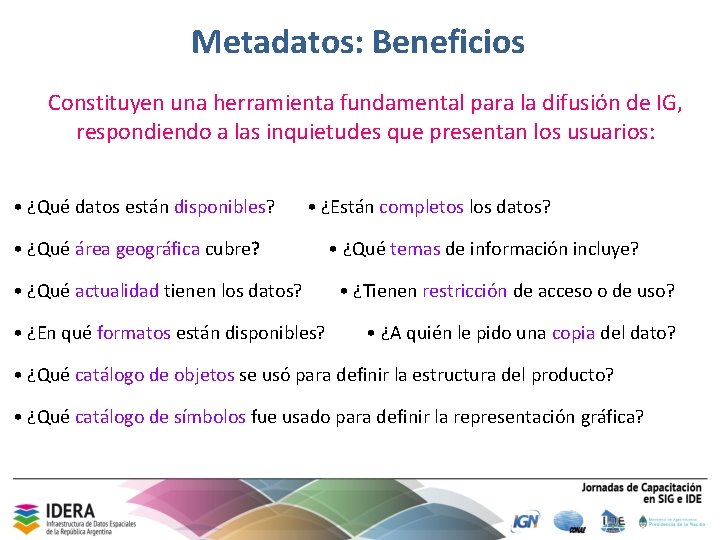 Metadatos: Beneficios Constituyen una herramienta fundamental para la difusión de IG, respondiendo a las
