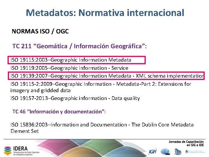 Metadatos: Normativa internacional NORMAS ISO / OGC TC 211 “Geomática / Información Geográfica”: ISO