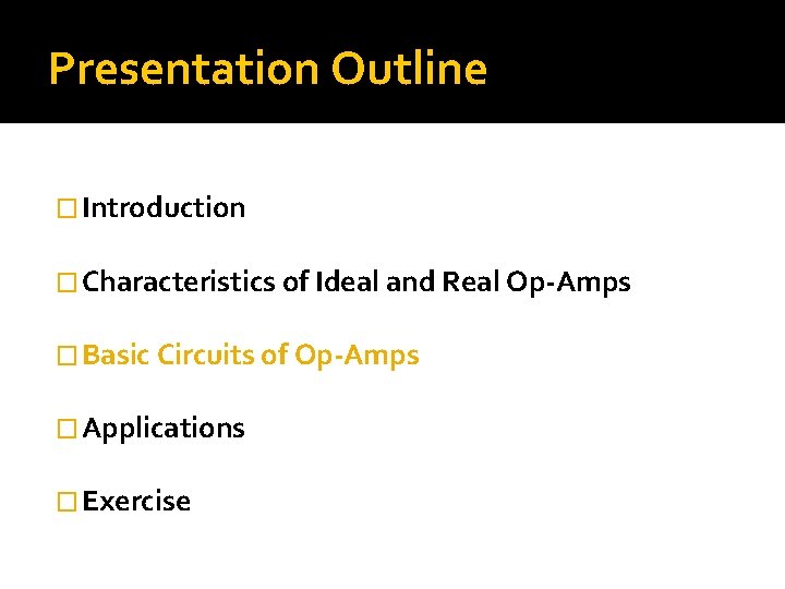 Presentation Outline � Introduction � Characteristics of Ideal and Real Op-Amps � Basic Circuits