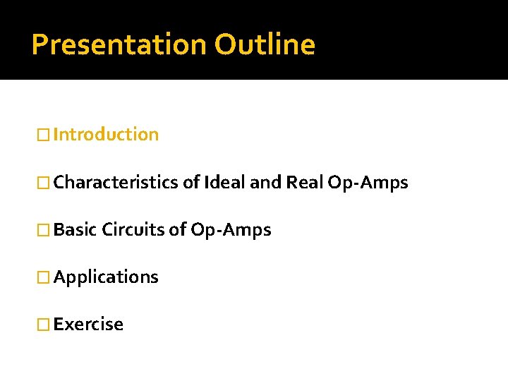 Presentation Outline � Introduction � Characteristics of Ideal and Real Op-Amps � Basic Circuits