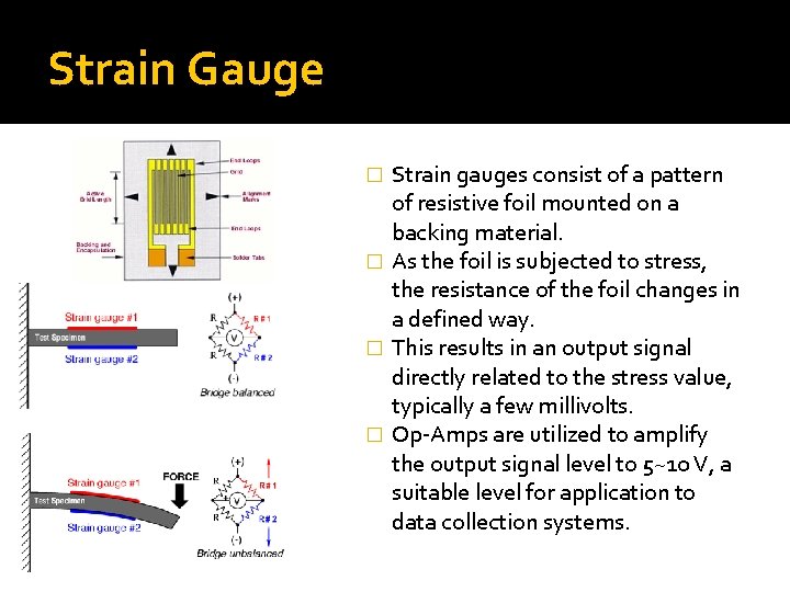 Strain Gauge Strain gauges consist of a pattern of resistive foil mounted on a