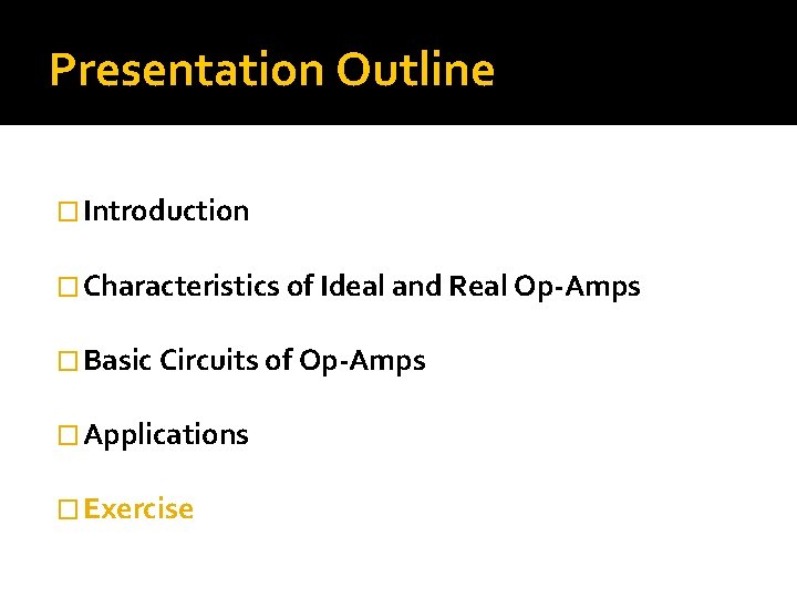 Presentation Outline � Introduction � Characteristics of Ideal and Real Op-Amps � Basic Circuits