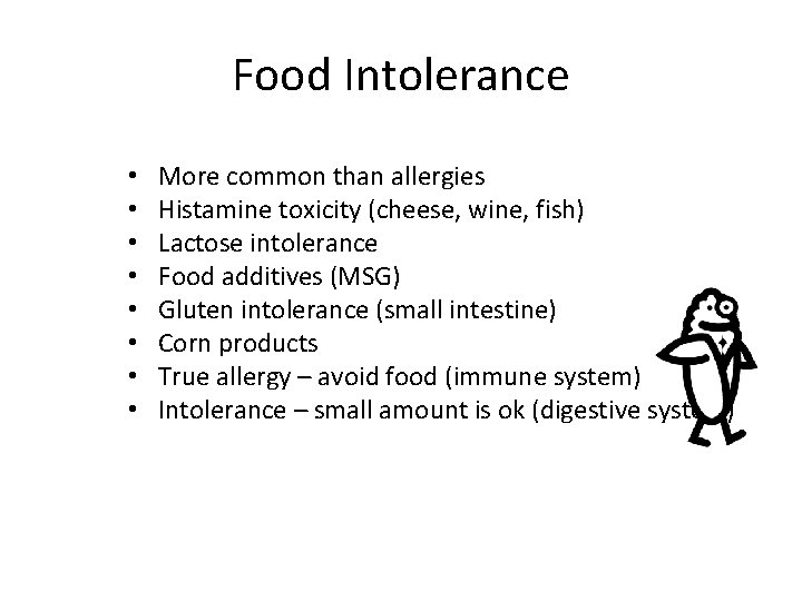 Food Intolerance • • More common than allergies Histamine toxicity (cheese, wine, fish) Lactose