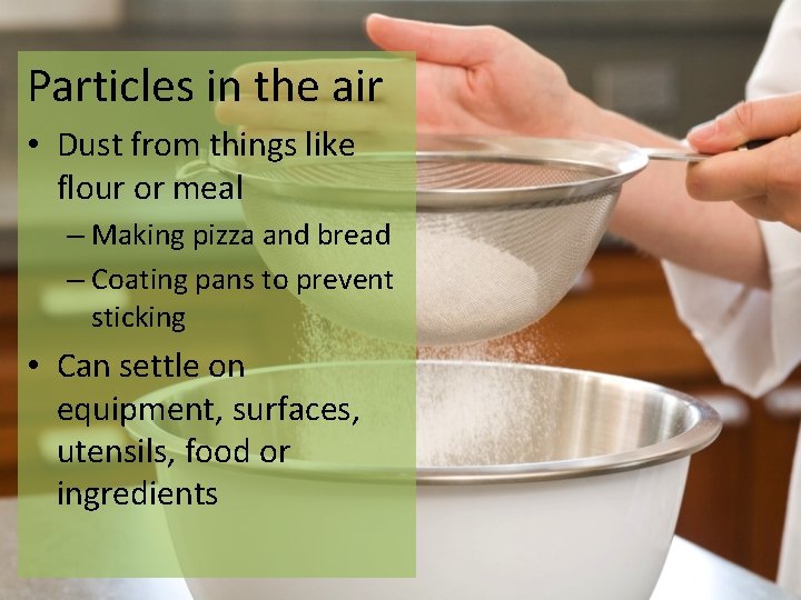 Particles in the air • Dust from things like flour or meal – Making
