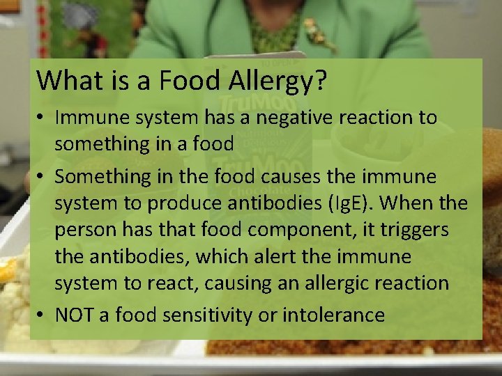 What is a Food Allergy? • Immune system has a negative reaction to something