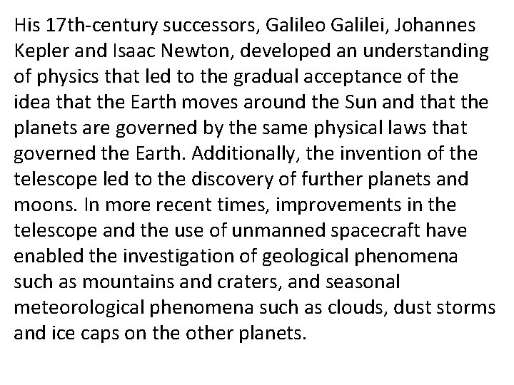 His 17 th-century successors, Galileo Galilei, Johannes Kepler and Isaac Newton, developed an understanding