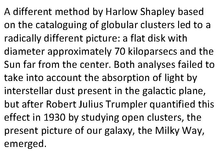 A different method by Harlow Shapley based on the cataloguing of globular clusters led