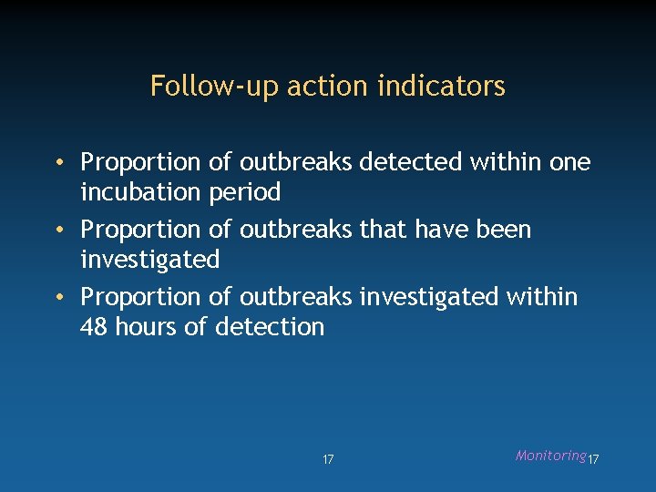 Follow-up action indicators • Proportion of outbreaks detected within one incubation period • Proportion