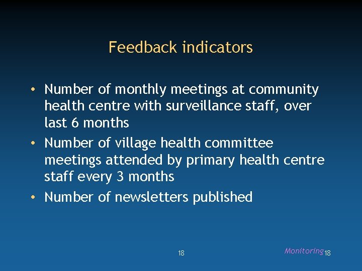 Feedback indicators • Number of monthly meetings at community health centre with surveillance staff,
