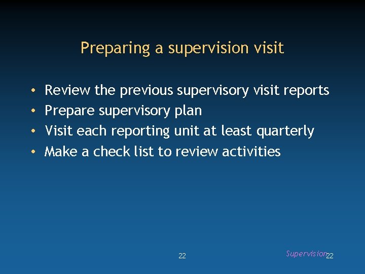 Preparing a supervision visit • • Review the previous supervisory visit reports Prepare supervisory