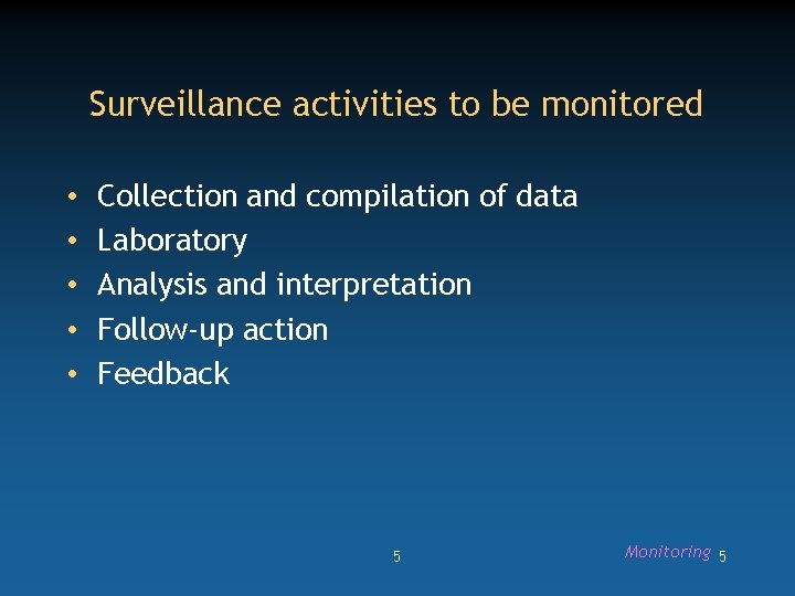 Surveillance activities to be monitored • • • Collection and compilation of data Laboratory