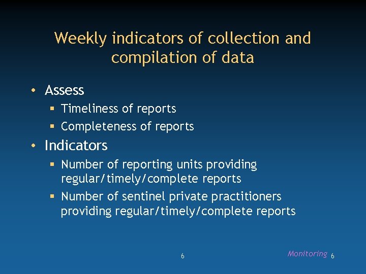 Weekly indicators of collection and compilation of data • Assess § Timeliness of reports