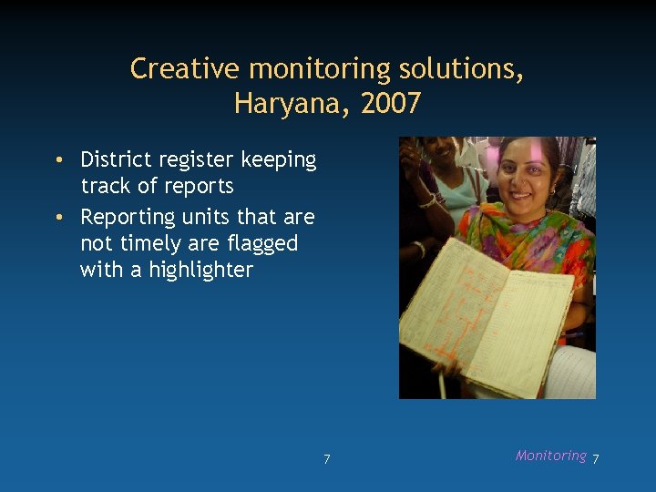 Creative monitoring solutions, Haryana, 2007 • District register keeping track of reports • Reporting