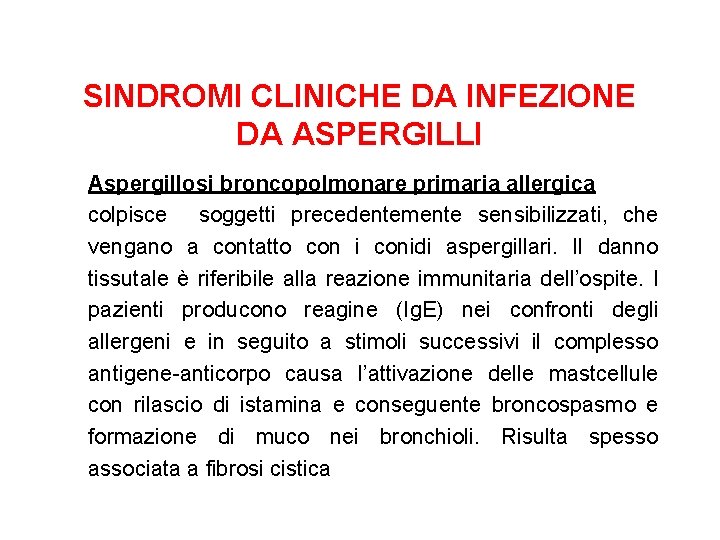 SINDROMI CLINICHE DA INFEZIONE DA ASPERGILLI Aspergillosi broncopolmonare primaria allergica colpisce soggetti precedentemente sensibilizzati,