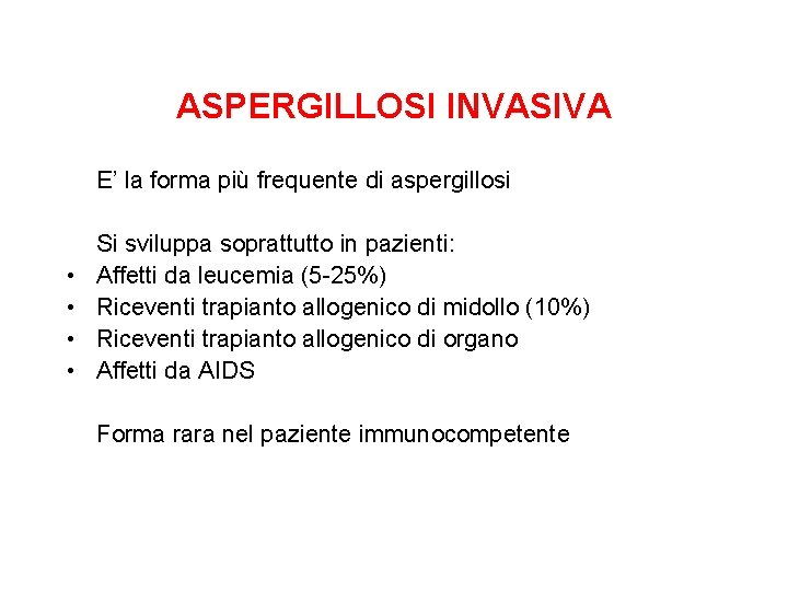 ASPERGILLOSI INVASIVA E’ la forma più frequente di aspergillosi • • Si sviluppa soprattutto