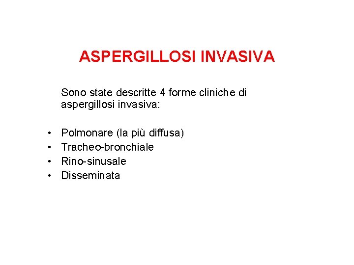 ASPERGILLOSI INVASIVA Sono state descritte 4 forme cliniche di aspergillosi invasiva: • • Polmonare