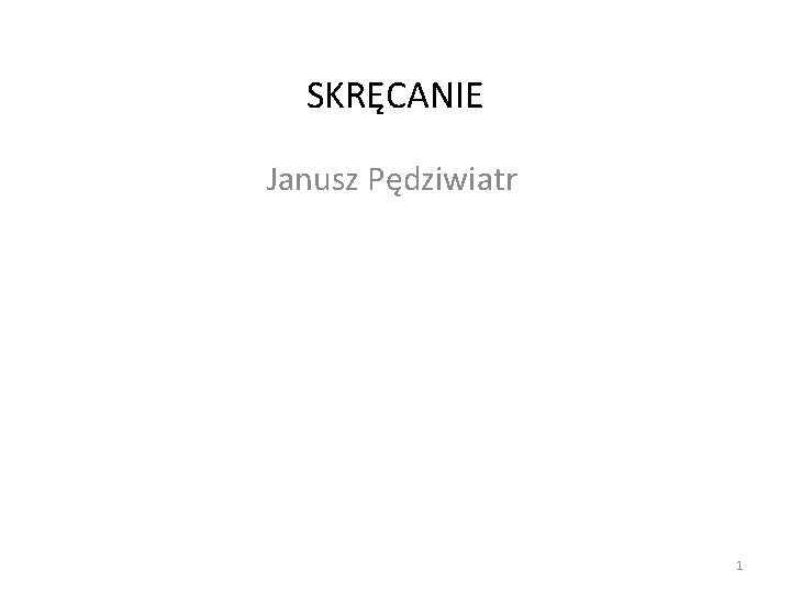 SKRĘCANIE Janusz Pędziwiatr 1 