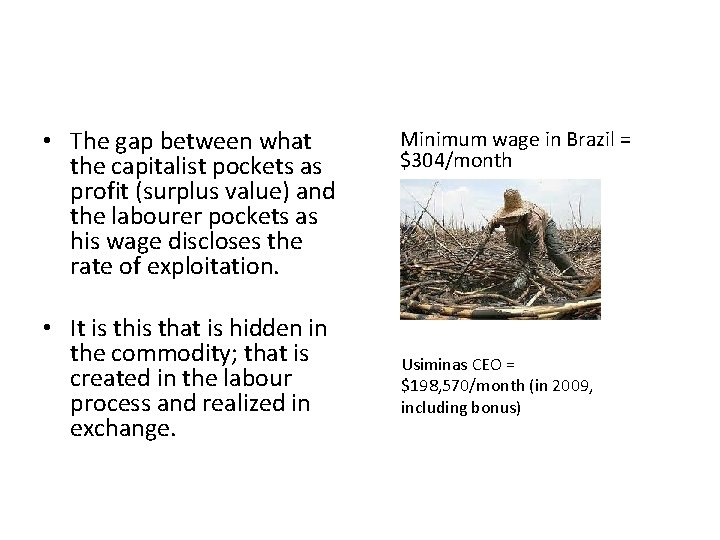  • The gap between what the capitalist pockets as profit (surplus value) and