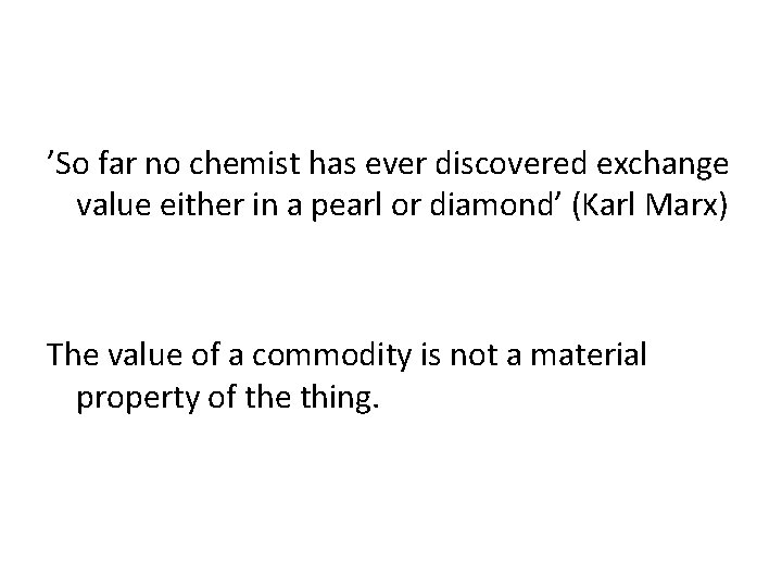 ’So far no chemist has ever discovered exchange value either in a pearl or