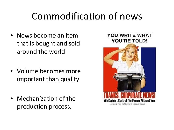 Commodification of news • News become an item that is bought and sold around