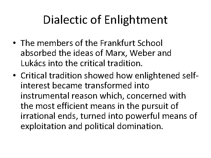 Dialectic of Enlightment • The members of the Frankfurt School absorbed the ideas of