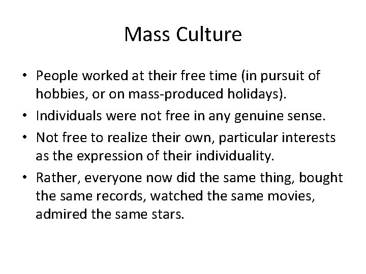 Mass Culture • People worked at their free time (in pursuit of hobbies, or
