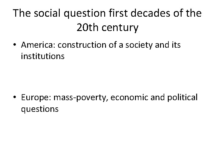 The social question first decades of the 20 th century • America: construction of