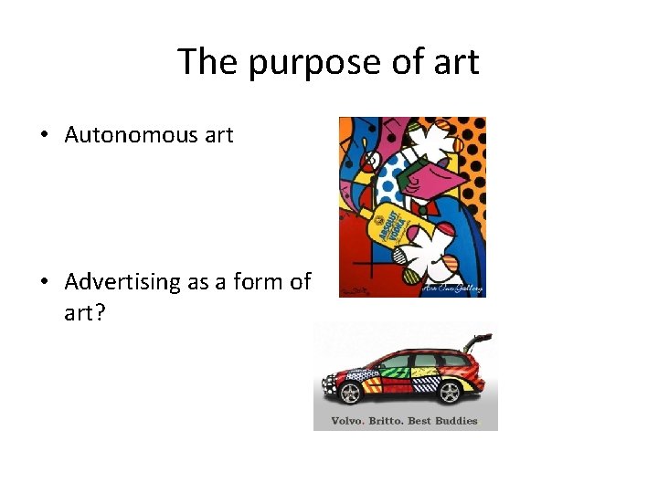 The purpose of art • Autonomous art • Advertising as a form of art?