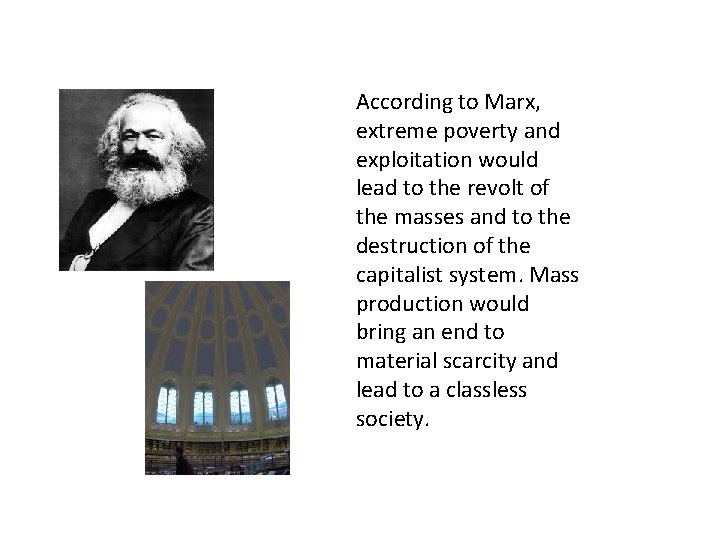 According to Marx, extreme poverty and exploitation would lead to the revolt of the