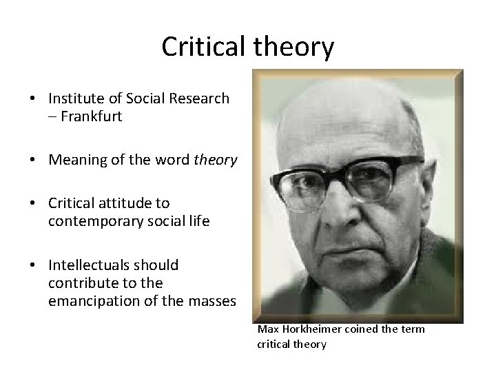 Critical theory • Institute of Social Research – Frankfurt • Meaning of the word