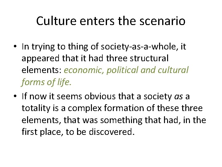 Culture enters the scenario • In trying to thing of society-as-a-whole, it appeared that