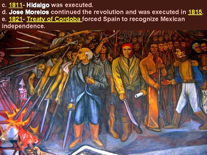 c. 1811 - Hidalgo was executed. d. Jose Morelos continued the revolution and was