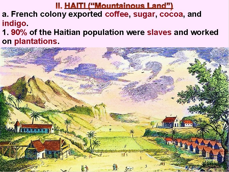 a. French colony exported coffee, sugar, cocoa, and indigo. 1. 90% of the Haitian a. French colony exported coffee, sugar, cocoa, and indigo. 1. 90% of the Haitian